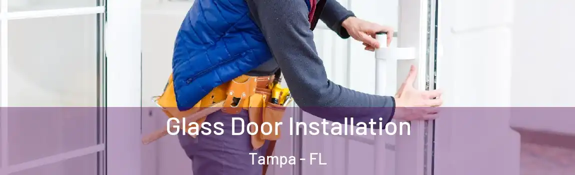 Glass Door Installation Tampa - FL