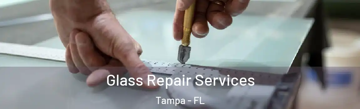 Glass Repair Services Tampa - FL